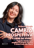 "CAMBIA PROSPETTIVA...E TI VIENE DA VIVERE" di Barbara Delponte