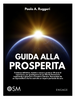 GUIDA ALLA PROSPERITÀ - Paolo Ruggeri (Spedizione OMAGGIO)